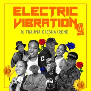 DJ Trauma & Iesha Irene present Electric Vibration 4