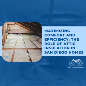Maximizing Comfort and Efficiency: The Role of Attic Insulation in San Diego Homes