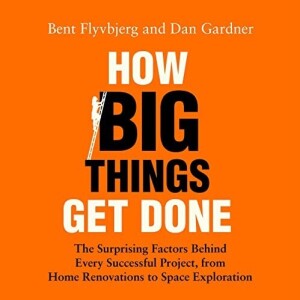 How Big Things Get Done | Why 99.5% of Projects Fail ?