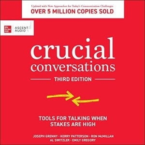 Crucial Conversations: Skills to Talk When Stakes are High