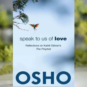 Speak to Us of Love by Osho | Part 1| Book Summary