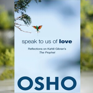 Speak to Us of Love by Osho | Part 2 | Book Summary