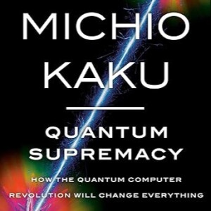 Quantum Supremacy by Michio Kaku | Book Summary