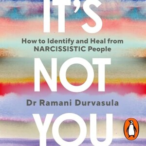 It's Not You: Identifying and Healing from Narcissistic People | Ramani Durvasula PhD