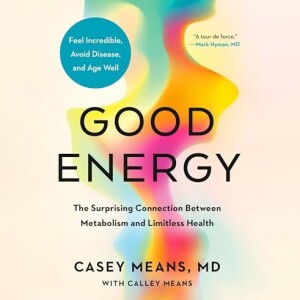 Good Energy: Metabolism Dysfunction and Health by Casey Means MD