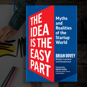 Start Up Founder's Guide | The Idea Is the Easy Part by Brian Dovey