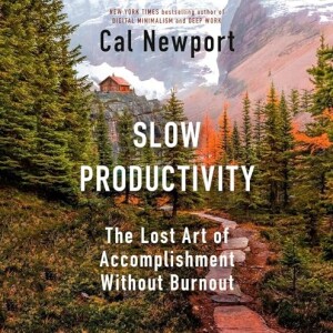 How to do Less Work ,Achieve More and Stop Burnout With This 3-Pillar Philosophy : Book Summary : Slow Productivity by Cal Newport