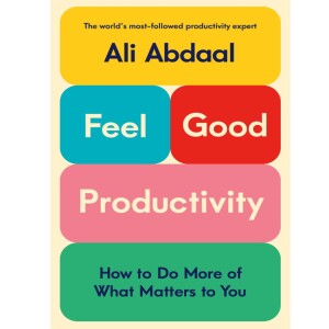 Feel-Good Productivity by Ali Abdaal