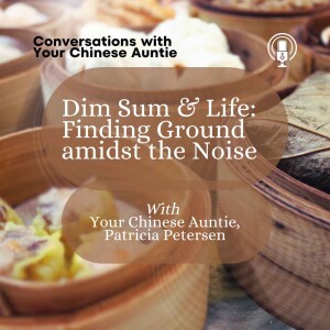 Dim Sum & Life: Finding Ground amidst the Noise