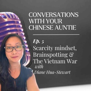 Scarcity Mindset, The Vietnam War & Brainspotting with Diane Hua-Stewart