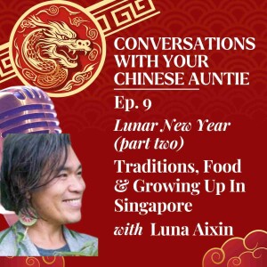 Lunar New Year (Part 2): Traditions, Food & Growing Up in Singapore with Luna Aixin