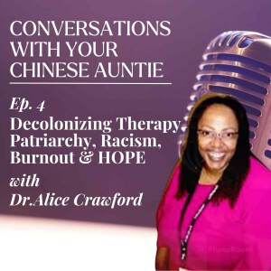 Decolonizing Therapy, Patriarchy, Racism, Burnout & HOPE with Dr. Alice Crawford.
