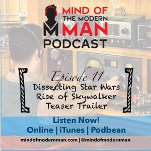 Mind of Modern Man Podcast - Episode 11 - Dissecting Star Wars The Rise of Skywalker Teaser Trailer