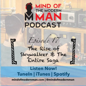 Mind of Modern Man Podcast - Episode 17 - The Rise of Skywalker & The Skywalker Saga