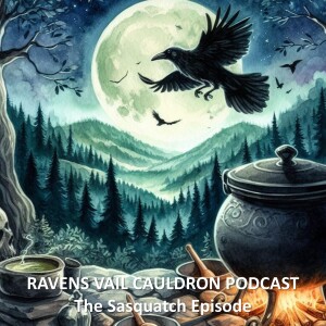 The Ravens Vail Cauldron: The Sasquatch Episode