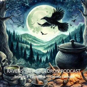 The Ravens Vail Cauldron:  Season 3 – Drama Llamas