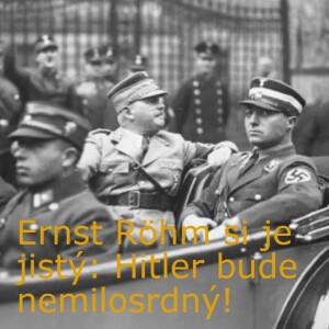 Ernst Röhm si je jistý: Hitler bude nemilosrdný!