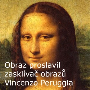 Obraz proslavil zasklívač obrazů Vincenzo Peruggia