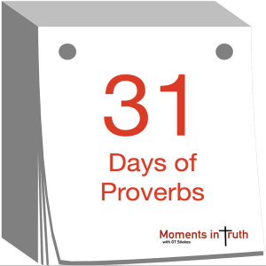 Episode 22: 31 Days of Proverbs: The Application of Godly Knowledge