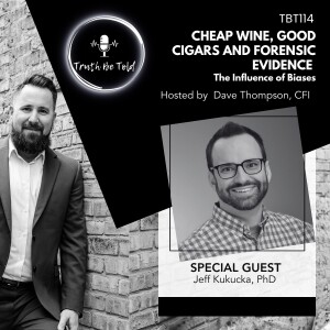 Cheap Wine, Good Cigars and Forensic Evidence.  The Influence of Biases with Jeff Kukucka, PhD.