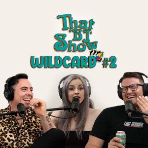 WILDCARD EP 02 | "Do you know how far you can spread your cheeks?" | THAT 'BJ' SHOW Podcast