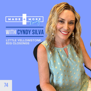 Little Yellowstone, Big Closings: Real Estate Mastery with Cyndy Silva | Ep 74
