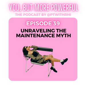 EP 39: Unraveling the Maintenance Myth: Your Key to True Health Balance