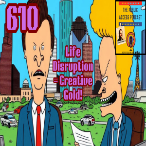 610 - Life Disruption = Creative Gold!