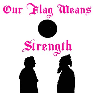 Strength- Our Flag Means Death Episode 5 "The Best Revenge is Dressing Well"