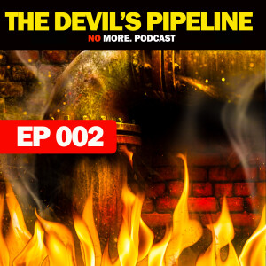 EP002: The Devil’s Pipeline