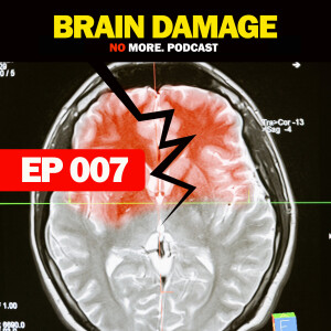 EP007: Brain Damage