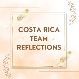 Costa Rica Team Reflections (4/28/24)