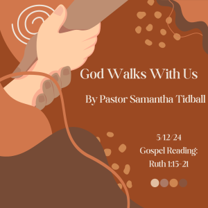 God Walks With Us By Pastor Samantha Tidball