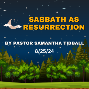 Sabbath as Resurrection - Pastor Samantha Tidball