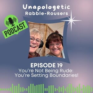 19: You're Not Being Rude: You're Setting Boundaries