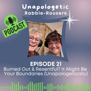 21: Burned Out & Resentful? It Might Be Your Boundaries (Unapologetically)