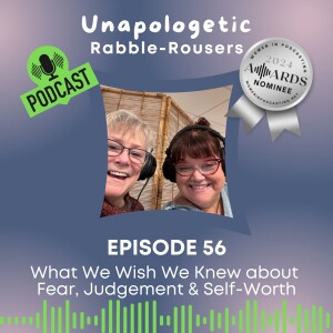 56: What We Wish We Knew About Fear, Judgement & Self-Worth