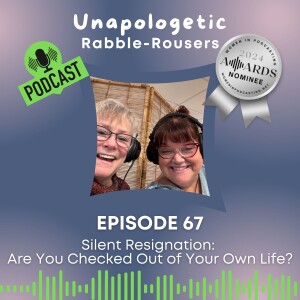 67: Silent Resignation: Are You Checked Out Of Your Own Life?