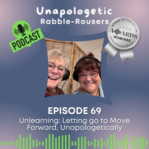 69: Unlearning: Letting go to Move Forward, Unapologetically