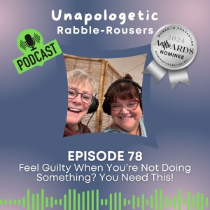 78: Feel Guilty When You're Not Doing Something? You Need This!