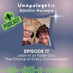 17: Lean In or Fade Out: The Choice in Every Conversation