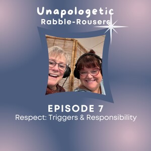 7: Respect: Triggers & Responsibility