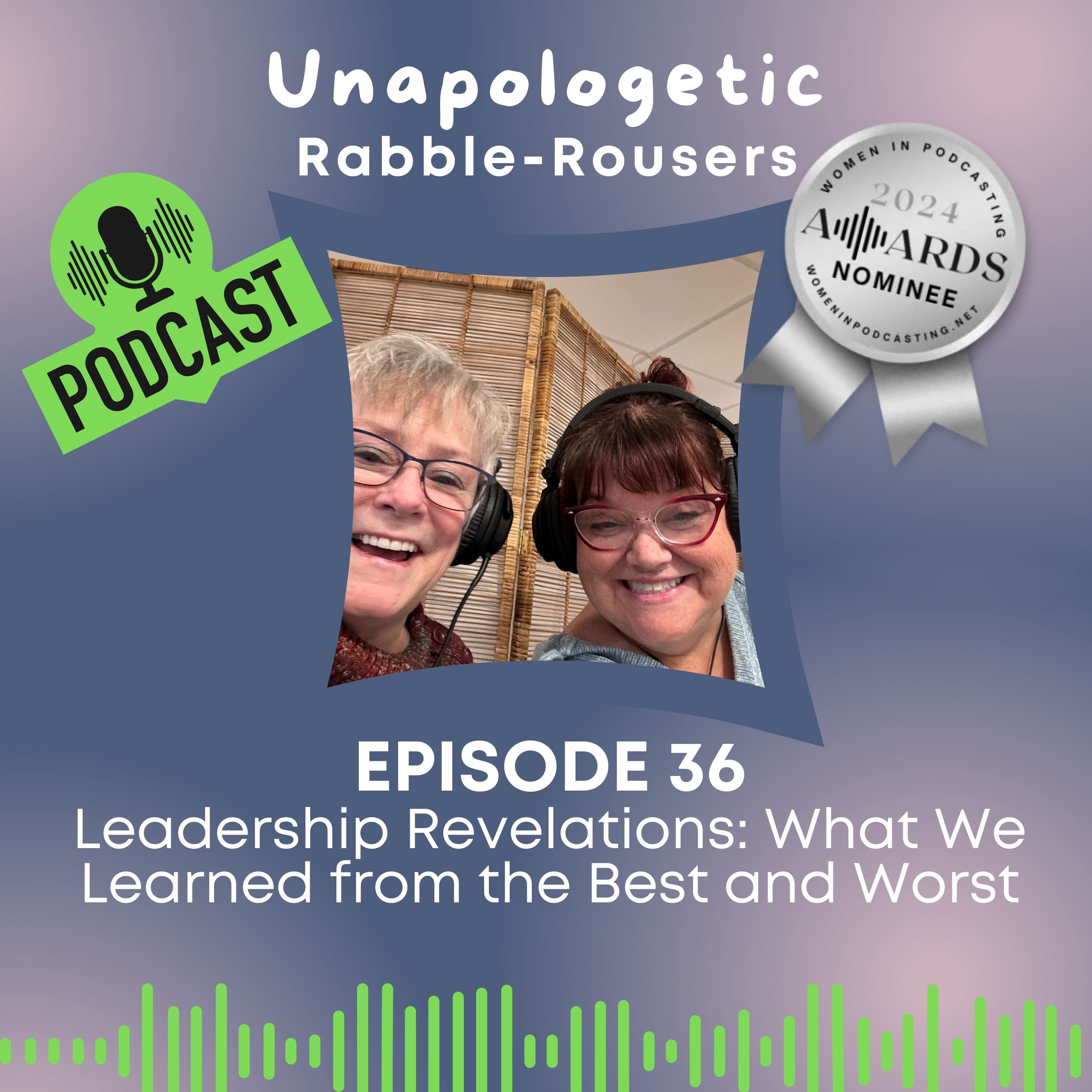 Unapologetic Rabble-Rousers: An Exploration of Leadership