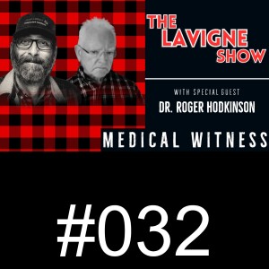 #032 Medical Witness w/ Dr. Roger Hodkinson