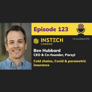 Ben Hubbard: CEO & Co-founder, Parsyl: Cold chains, Covid & parametric insurance (123)