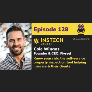 Cole Winans: Founder & CEO, Flyreel: Know your risk; the self-service property inspection tool helping insurers & their clients (129)