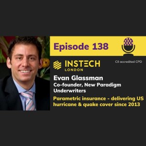 Evan Glassman: Co-founder, New Paradigm Underwriters: Parametric insurance - delivering US hurricane & quake cover since 2013 (138)