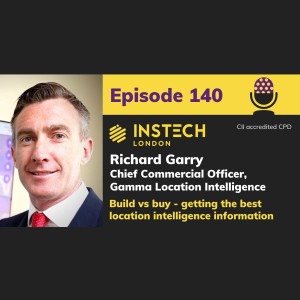 Richard Garry: Chief Commercial Officer, Gamma Location Intelligence: Build vs buy - getting the best location intelligence information (140)