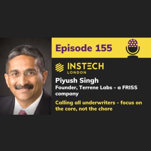 Piyush Singh: Founder, Terrene Labs - a FRISS company: Calling all underwriters - focus on the core, not the chore (155)