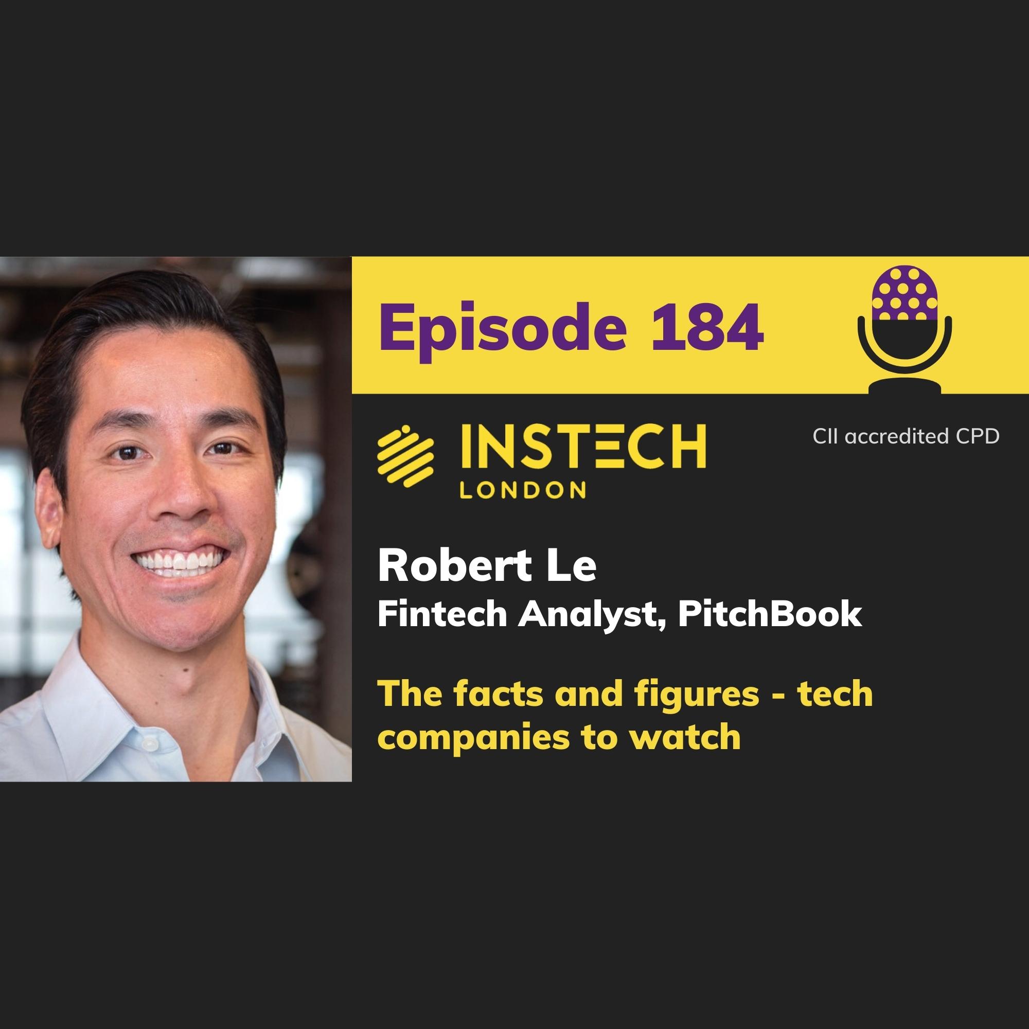 Robert Le: Fintech Analyst, PitchBook: The facts and figures - tech companies to watch (184)